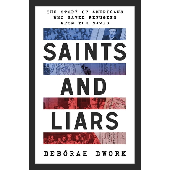 Saints and Liars: The Story of Americans Who Saved Refugees from the Nazis, (Hardcover)