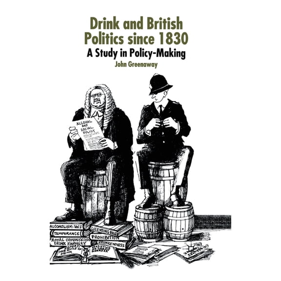 Drink and British Politics Since 1830: A Study in Policy Making, (Paperback)