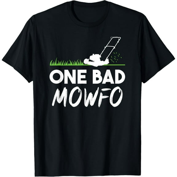 One Bad Mowfo Funny Lawn Care Mowing Gardener Father's Day T-Shirt