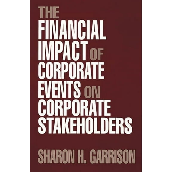 The Financial Impact of Corporate Events on Corporate Stakeholders, (Hardcover)