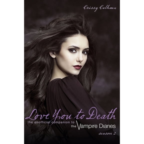Pre-Owned Love You to Death -- Season 2: The Unofficial Companion to the Vampire Diaries (Paperback) by Crissy Calhoun