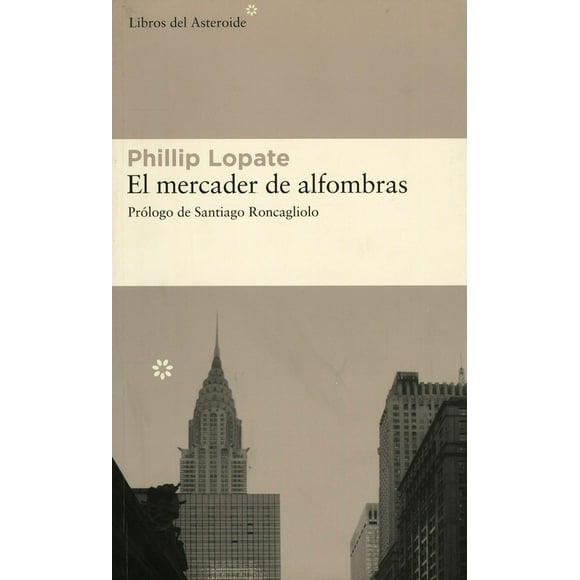 El Mercader de Alfombras LIBROS DEL ASTEROIDE PHILLIP LOPATE