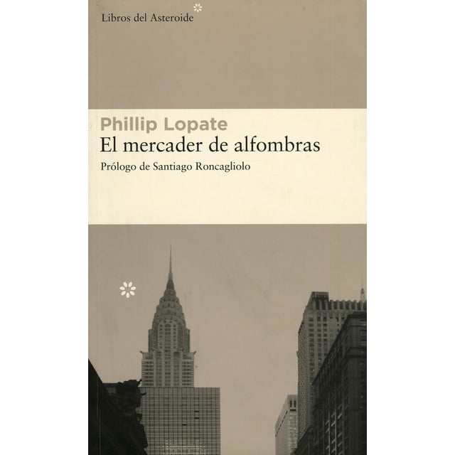 El Mercader de Alfombras LIBROS DEL ASTEROIDE PHILLIP LOPATE