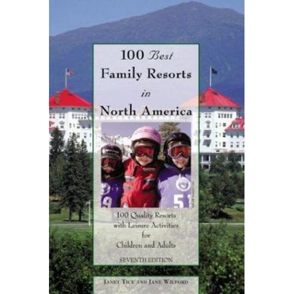 Pre-Owned 100 Best Family Resorts in North America, 7th: 100 Quality Resorts with Leisure Activities for Children and Adults (100 Best Series) (Paperback) 0762728183 9780762728183