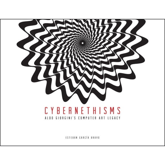 Cybernethisms: Aldo Giorgini's Computer Art Legacy, (Paperback)