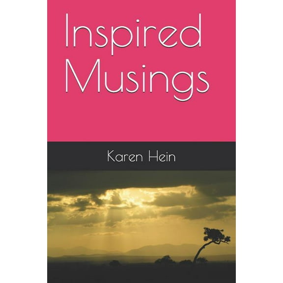 Inspired Musings Paperback 1083042645 9781083042644 Karen Hein
