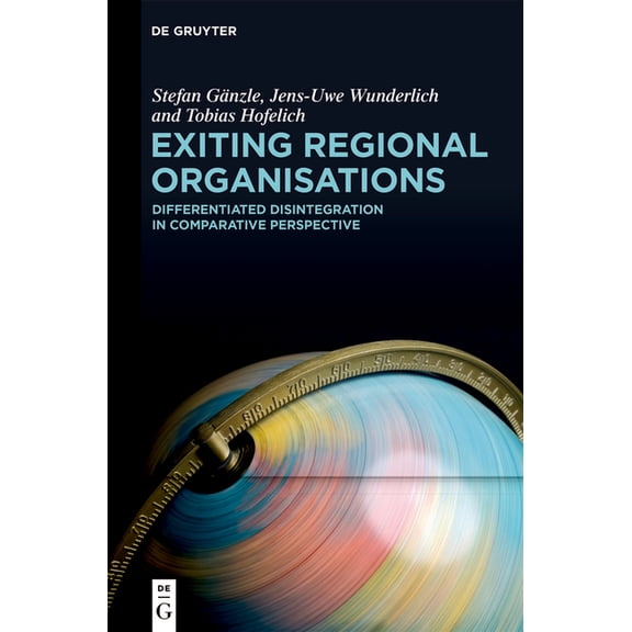 Exiting Regional Organisations: Differentiated Disintegration in Comparative Perspective, (Hardcover)