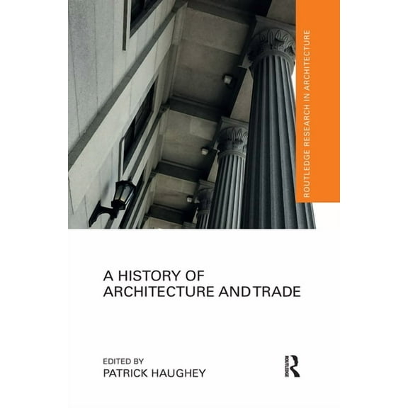 Routledge Research in Architecture A History of Architecture and Trade, (Paperback)