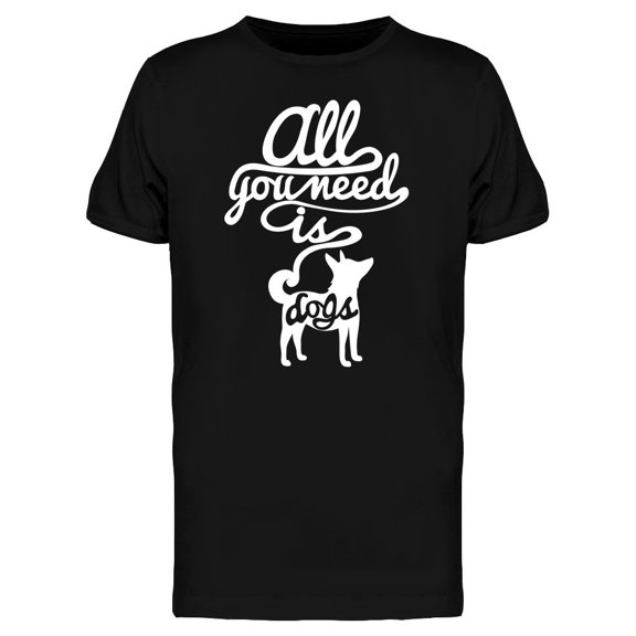 You Need Dogs Tee Men's -Image by Shutterstock