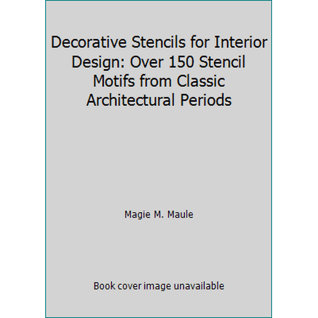 Decorative Stencils for Interior Design: Over 150 Stencil Motifs from Classic Architectural Periods [Paperback - Used]