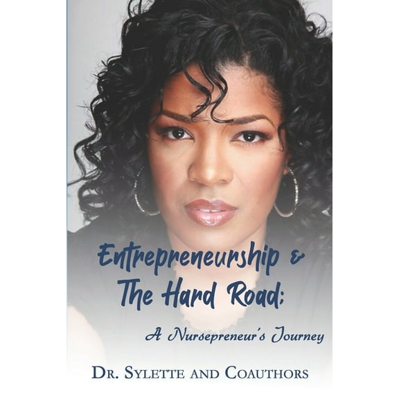 Entrepreneurship and the Hard Road: A Nursepreneur's Journey, (Paperback)