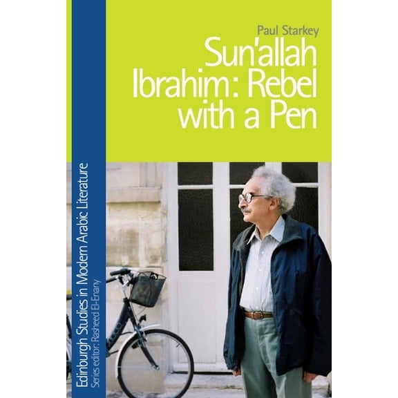 Edinburgh Studies in Modern Arabic Liter Sonallah Ibrahim: Rebel with a Pen, (Hardcover)