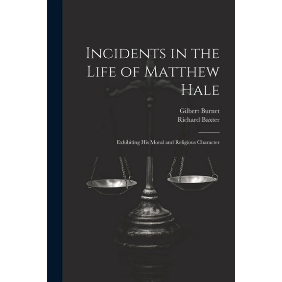 Incidents in the Life of Matthew Hale: Exhibiting His Moral and Religious Character (Paperback)