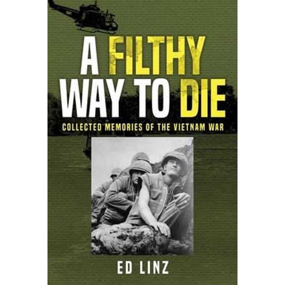 A Filthy Way to Die, Collected Memories of the Vietnam War (Paperback)