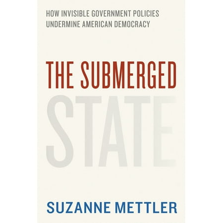 Submerged American Alligator The Submerged State : How Invisible Government Policies Undermine American Democracy ()