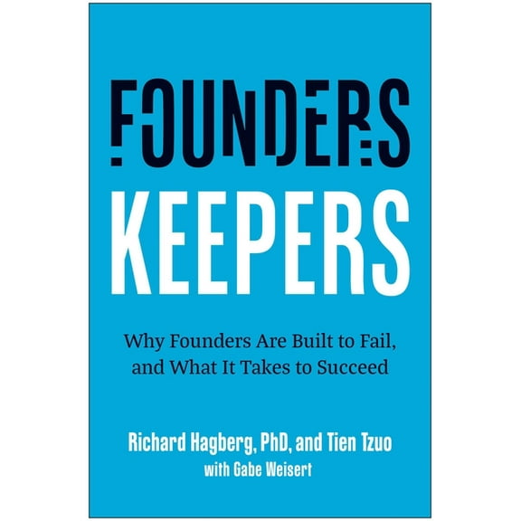 Founders, Keepers: Why Founders Are Built to Fail, and What It Takes to Succeed, (Hardcover)