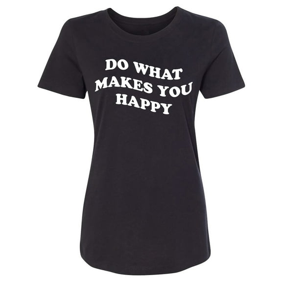 Do What Makes You Happy Womens crewneck tee