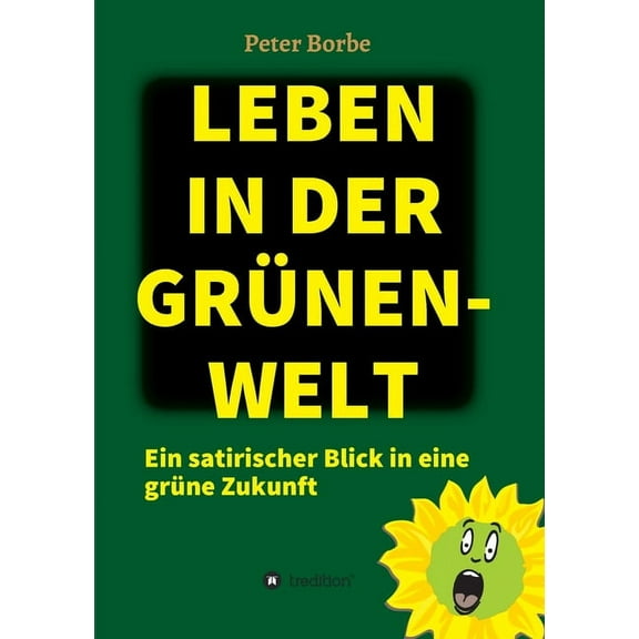 Leben in der Grünen-Welt : Ein satirischer Blick in eine grüne Zukunft (Paperback)