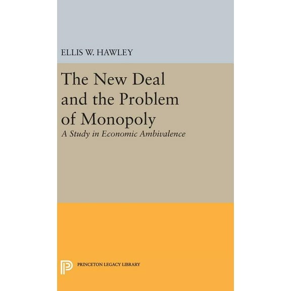 Princeton Legacy Library The New Deal and the Problem of Monopoly, Book 1887, (Hardcover)