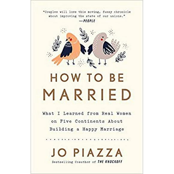 How to Be Married : What I Learned from Real Women on Five Continents about Building a Happy Marriage 9780451495570 Used / Pre-owned