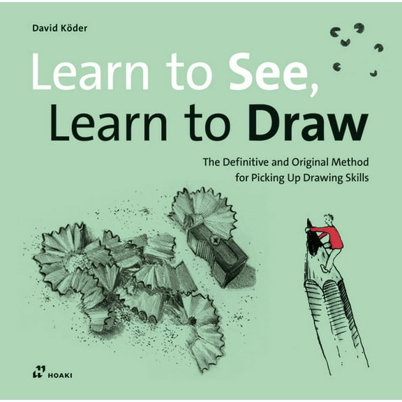 Learn to See, Learn to Draw: The Definitive and Original Method for Picking Up Drawing Skills, (Paperback)
