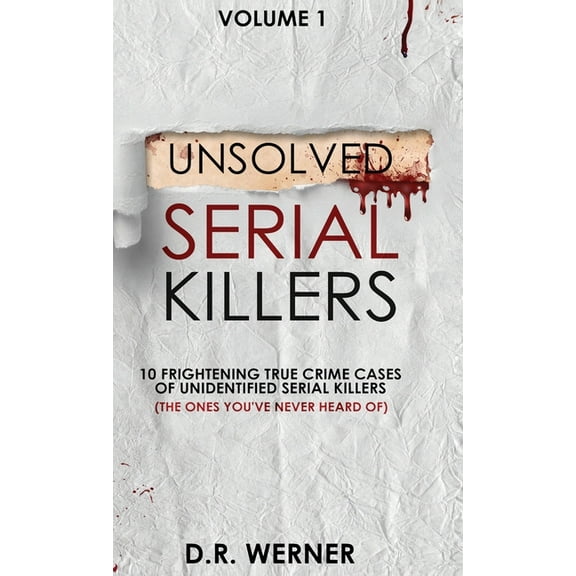 Unsolved Serial Killers: 10 Frightening True Crime Cases of Unidentified Serial Killers (The Ones You've Never Hear, (Hardcover)