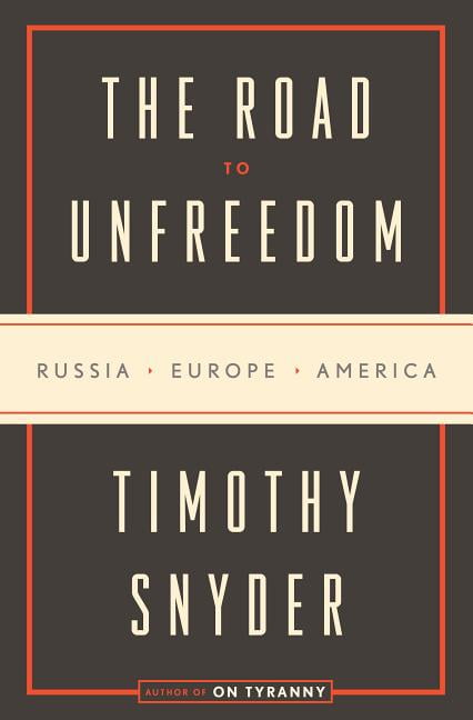 the road to unfreedom russia europe america the road to unfreedom russia europe america