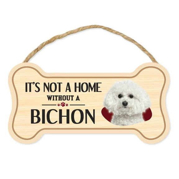Dog Bone Sign, Wood, It's Not A Home Without A Bichon Frise, 10" x 5" Wood Dog Breed Sign