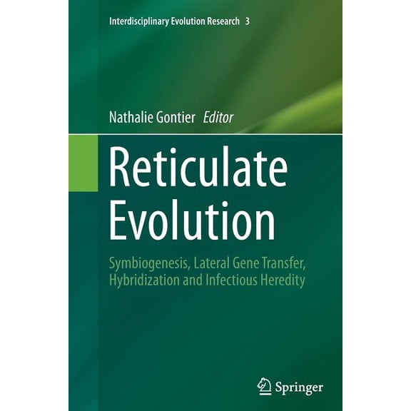 Interdisciplinary Evolution Research Reticulate Evolution: Symbiogenesis, Lateral Gene Transfer, Hybridization and Infectious Heredity, Book 3, (Paperback)
