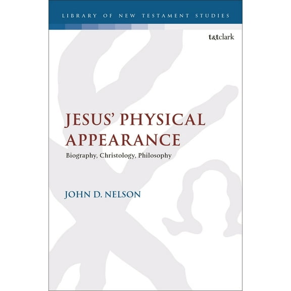 Library of New Testament Studies Jesus' Physical Appearance: Biography, Christology, Philosophy, (Hardcover)