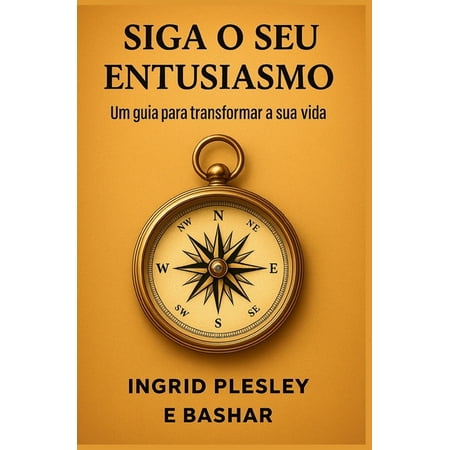 Siga O Seu Entusiasmo: Um guia para transformar a sua vida (Paperback)