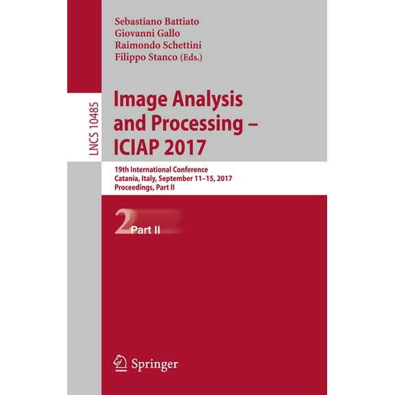 Image Analysis and Processing - Iciap 2017: 19th International Conference, Catania, Italy, September 11-15, 2017, Procee, (Paperback)