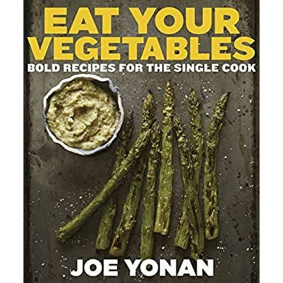 Eat Your Vegetables : Bold Recipes for the Single Cook [a Cookbook] 9781607744429 Used / Pre-owned