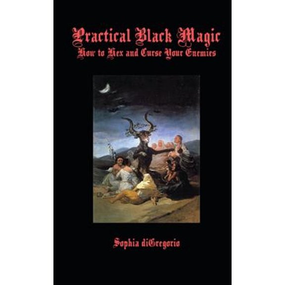Pre-Owned Practical Black Magic: How to Hex and Curse Your Enemies (Paperback) 0615827454 9780615827452