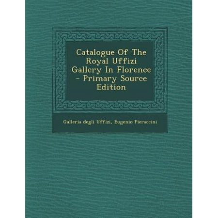 Uffizi Gallery - Catalogue of the Royal Uffizi Gallery in Florence