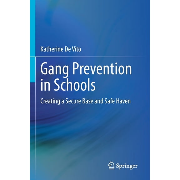 Gang Prevention in Schools: Creating a Secure Base and Safe Haven, (Paperback)