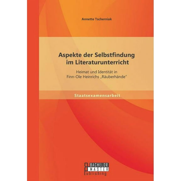 Aspekte der Selbstfindung im Literaturunterricht: Heimat und Identität in Finn-Ole Heinrichs "Räuberhände (Paperback)