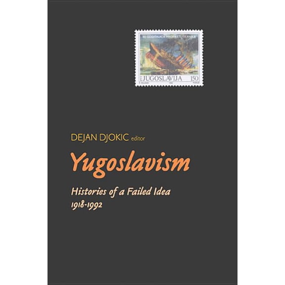 Yugoslavism: Histories of a Failed Idea, 1918-1992, (Paperback)