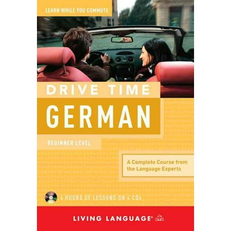 Drive Time German: Beginner Level: a Complete Course from the Language Experts
