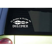 I'd Rather be Playing Dulcimer *J011* 8 inch wide sticker decal