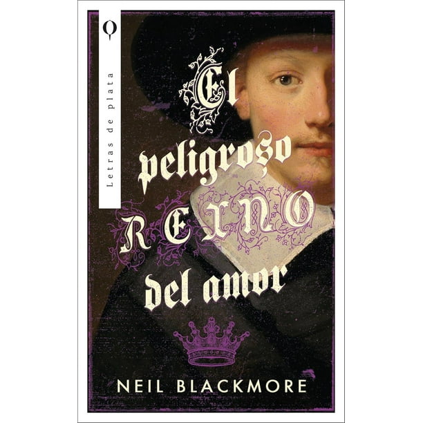 Libro El Peligroso Reino Del Amor Tapa Blanda, Autor Neil Blackmore, Editorial Plata