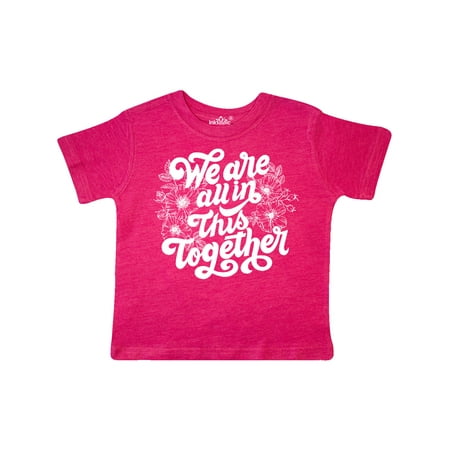 

Inktastic Inspirational We Are All In This Together Gift Toddler Boy or Toddler Girl T-Shirt