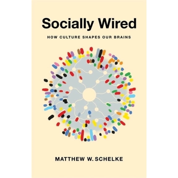 Socially Wired: How Culture Shapes Our Brains, (Hardcover)
