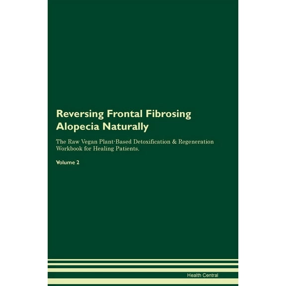 Reversing Frontal Fibrosing Alopecia Naturally The Raw Vegan Plant-Based Detoxification & Regeneration Workbook for , (Paperback)