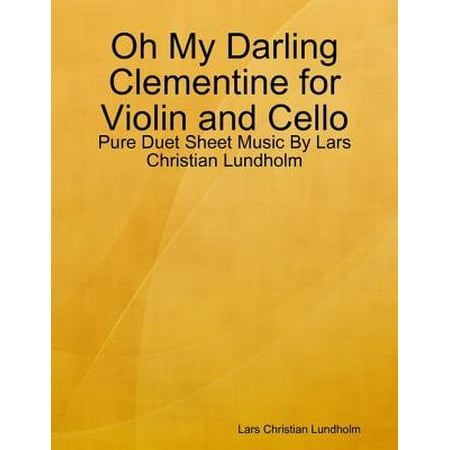 Oh My Darling Clementine for Violin and Cello - Pure Duet Sheet Music By Lars Christian Lundholm -