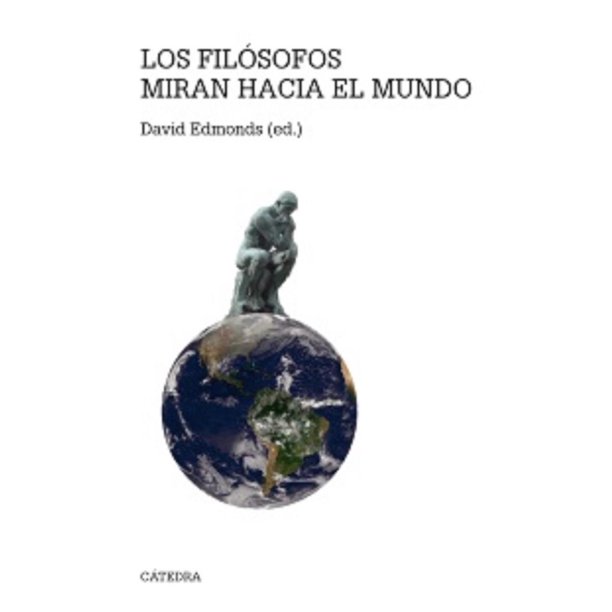 LOS FILOSOFOS MIRAN HACIA EL MUNDO CATEDRA DAVID EDMONDS | Bodega ...