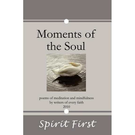 Moments of the Soul: Poems of Meditation and Mindfulness by Writers of Every Faith (Paperback) by Spirit First