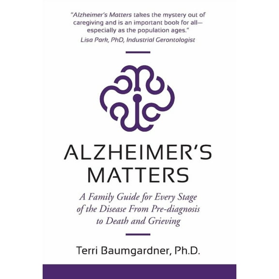 Alzheimer's Matters: A Family Guide for Every Stage of the Disease From Pre-diagnosis to Death and Grieving, (Hardcover)