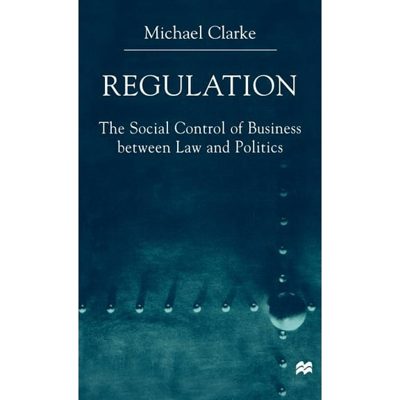 Regulation: The Social Control of Business Between Law and Politics, (Hardcover)