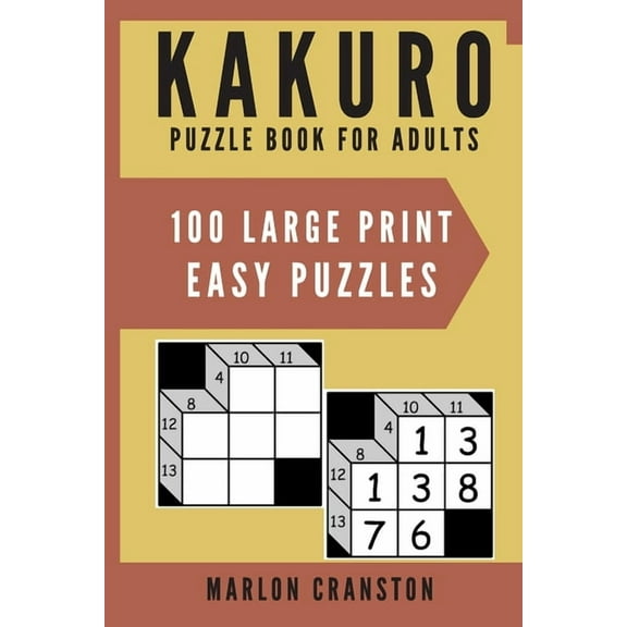 Kakuro Puzzle Book For Adults: 100 Large Print Easy Puzzles for Kakuro Lovers  Paperback  1700164392 9781700164391 Marlon Cranston